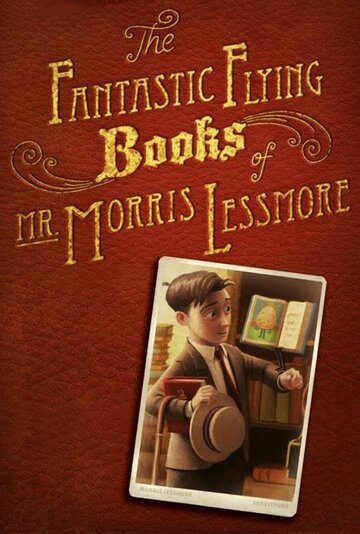 Смотреть Фантастические летающие книги Мистера Морриса Лессмора (2011) онлайн в HD качестве 720p